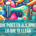 Lo que pides en Aliexpress, lo que te llega
